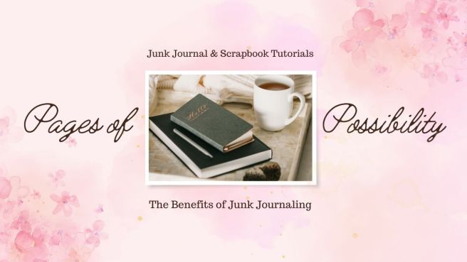The Benefits of Junk Journaling | Pages of Possibility